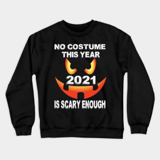 No costume This Year 2021 is scary enough.. 2021 halloween gift idea.. Crewneck Sweatshirt